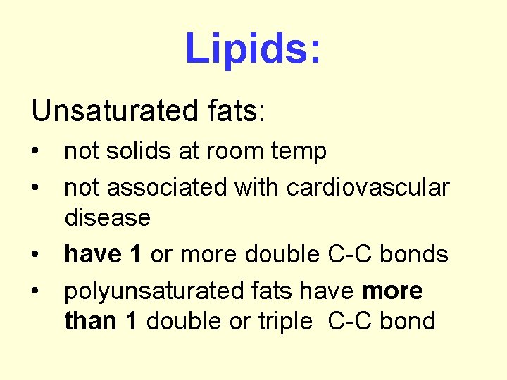 Lipids: Unsaturated fats: • not solids at room temp • not associated with cardiovascular