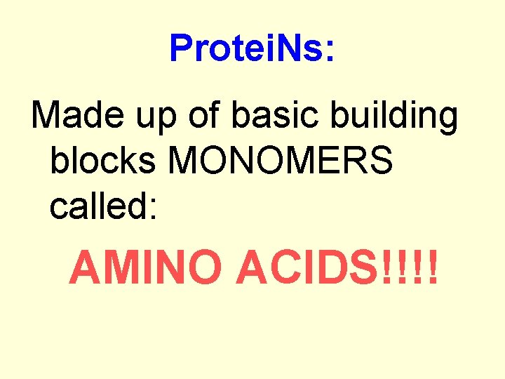 Protei. Ns: Made up of basic building blocks MONOMERS called: AMINO ACIDS!!!! 