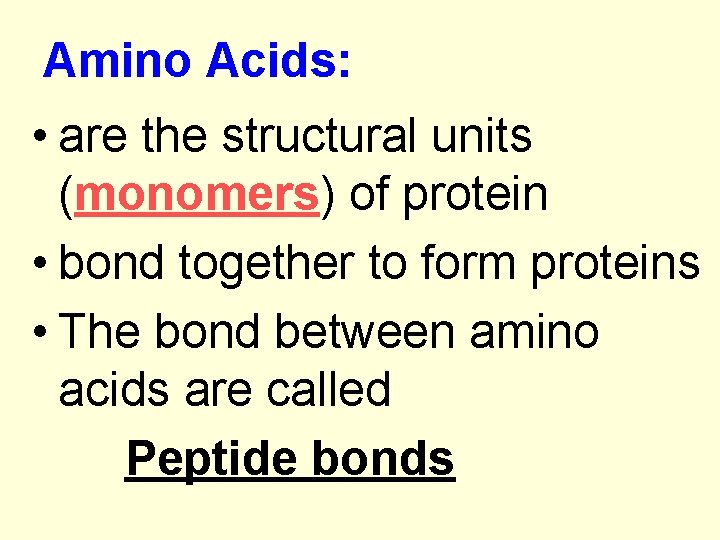 Amino Acids: • are the structural units (monomers) of protein • bond together to