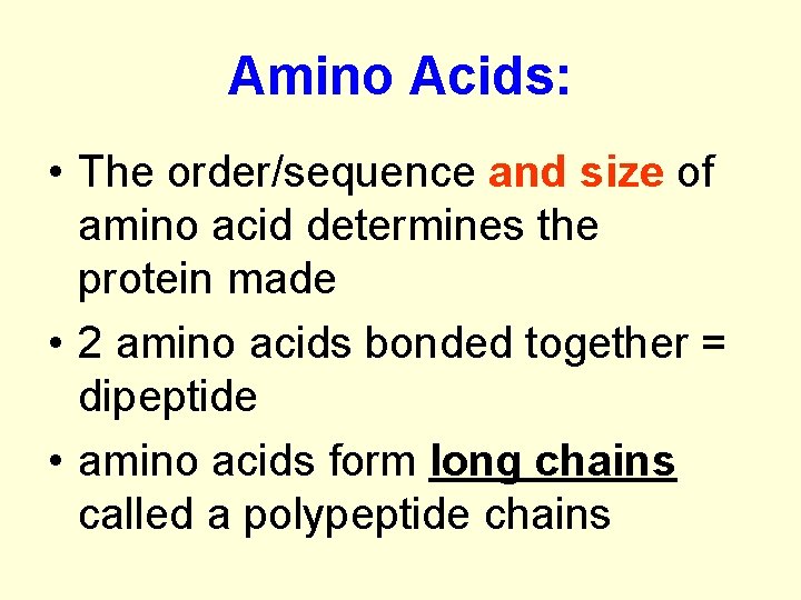 Amino Acids: • The order/sequence and size of amino acid determines the protein made