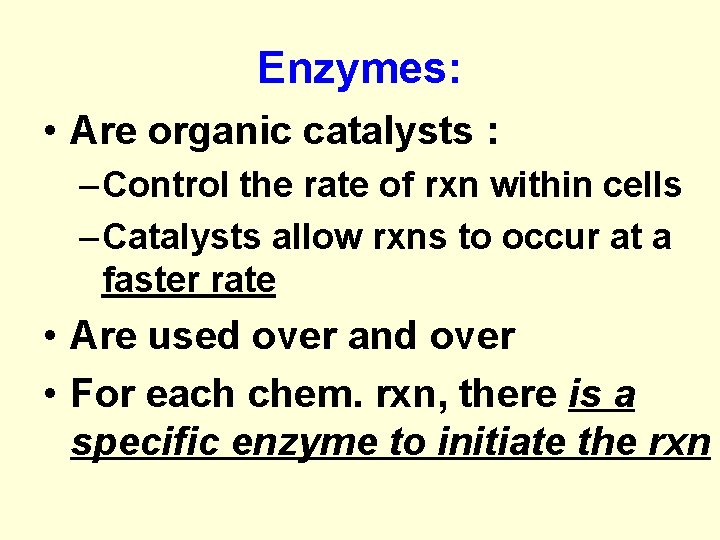 Enzymes: • Are organic catalysts : – Control the rate of rxn within cells