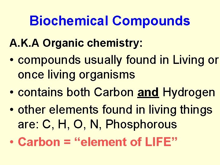 Biochemical Compounds A. K. A Organic chemistry: • compounds usually found in Living or