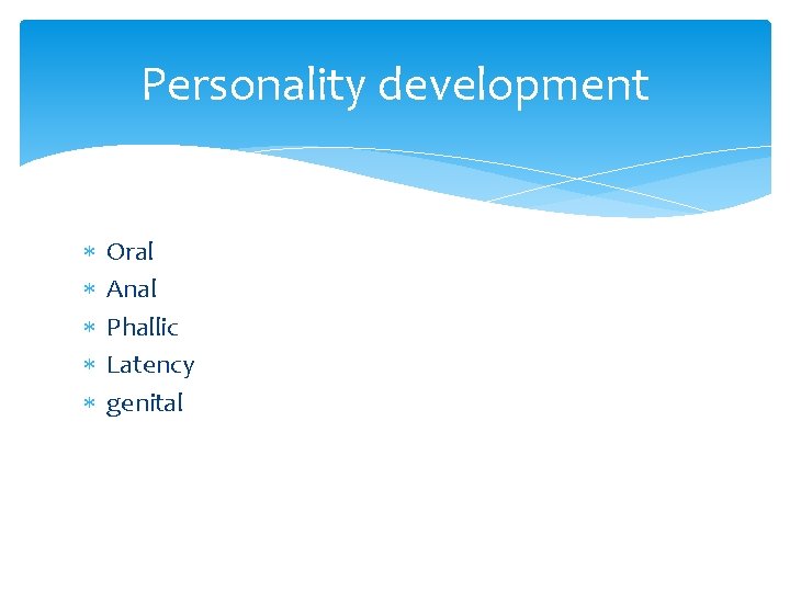 Personality development Oral Anal Phallic Latency genital 