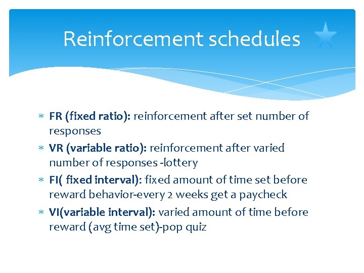 Reinforcement schedules FR (fixed ratio): reinforcement after set number of responses VR (variable ratio):