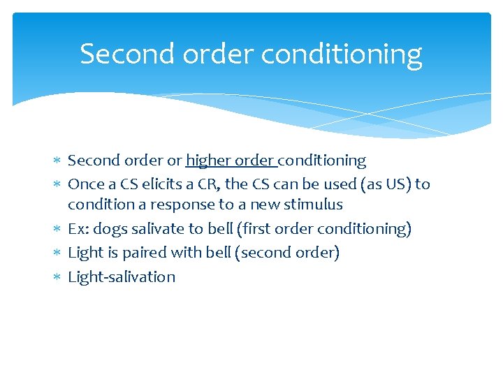 Second order conditioning Second order or higher order conditioning Once a CS elicits a