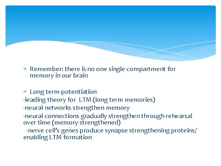  Remember: there is no one single compartment for memory in our brain Long