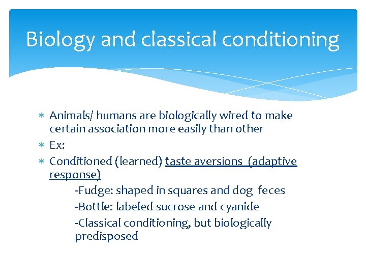 Biology and classical conditioning Animals/ humans are biologically wired to make certain association more