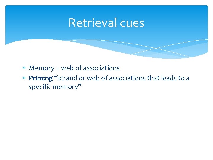 Retrieval cues Memory = web of associations Priming “strand or web of associations that
