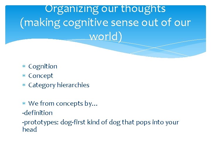 Organizing our thoughts (making cognitive sense out of our world) Cognition Concept Category hierarchies