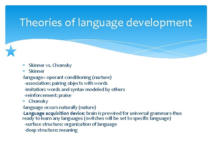 Theories of language development Skinner vs. Chomsky Skinner -language= operant conditioning (nurture) -association: pairing