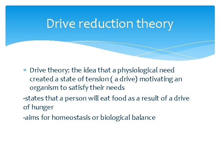 Drive reduction theory Drive theory: the idea that a physiological need created a state