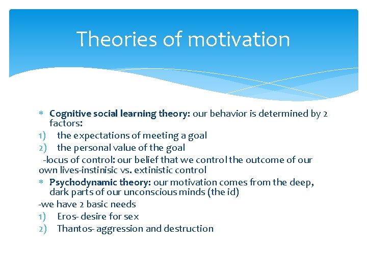 Theories of motivation Cognitive social learning theory: our behavior is determined by 2 factors: