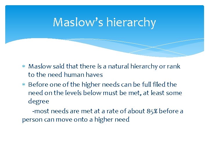 Maslow’s hierarchy Maslow said that there is a natural hierarchy or rank to the