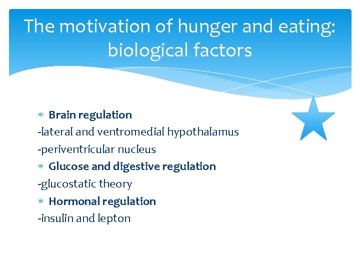 The motivation of hunger and eating: biological factors Brain regulation -lateral and ventromedial hypothalamus