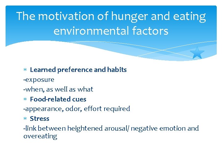The motivation of hunger and eating environmental factors Learned preference and habits -exposure -when,