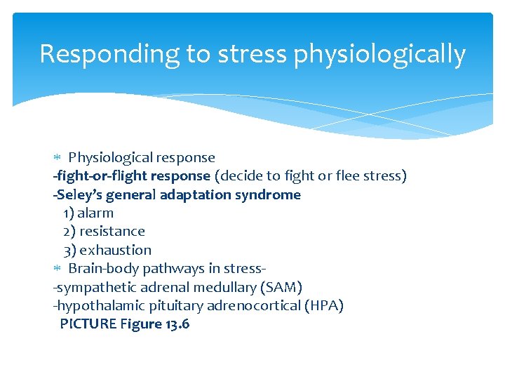 Responding to stress physiologically Physiological response -fight-or-flight response (decide to fight or flee stress)