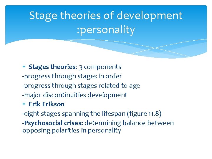 Stage theories of development : personality Stages theories: 3 components -progress through stages in