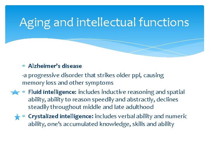 Aging and intellectual functions Alzheimer’s disease -a progressive disorder that strikes older ppl, causing