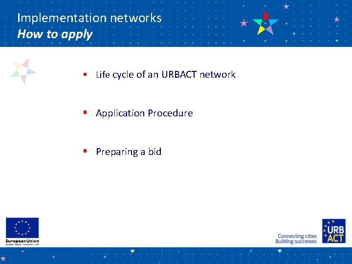 Implementation networks How to apply § Life cycle of an URBACT network § Application