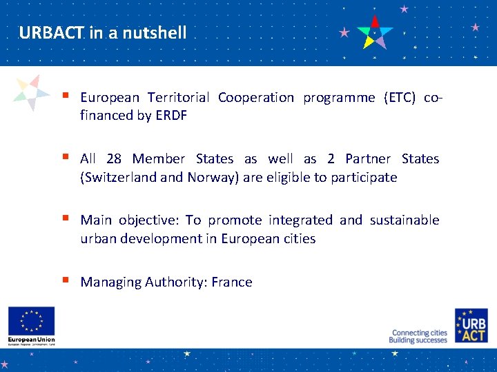 URBACT in a nutshell § European Territorial Cooperation programme (ETC) cofinanced by ERDF §