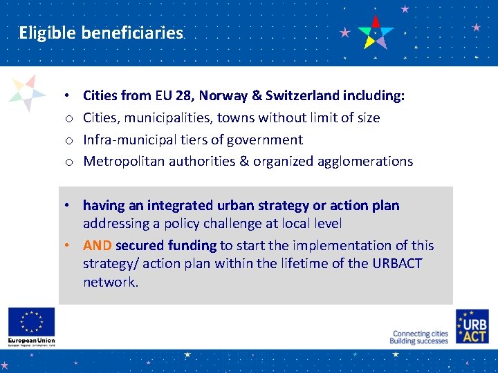 Eligible beneficiaries • o o o Cities from EU 28, Norway & Switzerland including: