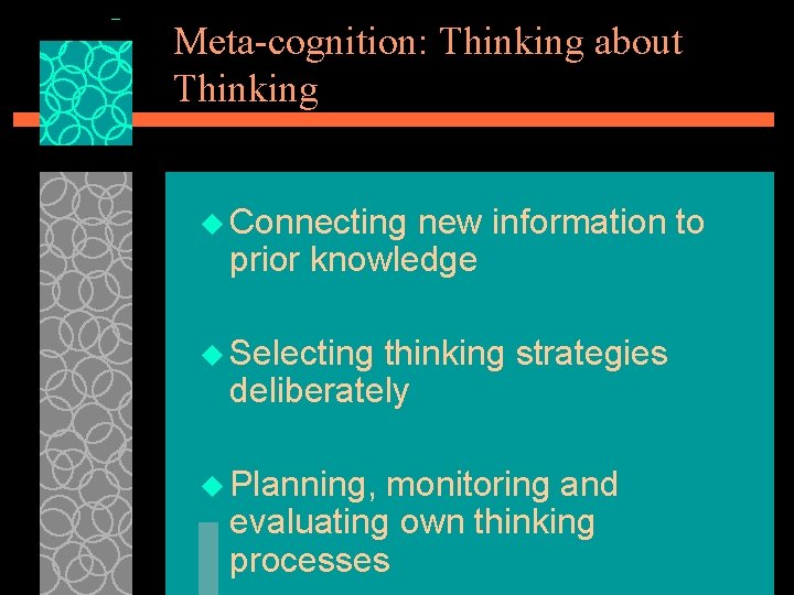 Meta-cognition: Thinking about Thinking u Connecting new information to prior knowledge u Selecting thinking