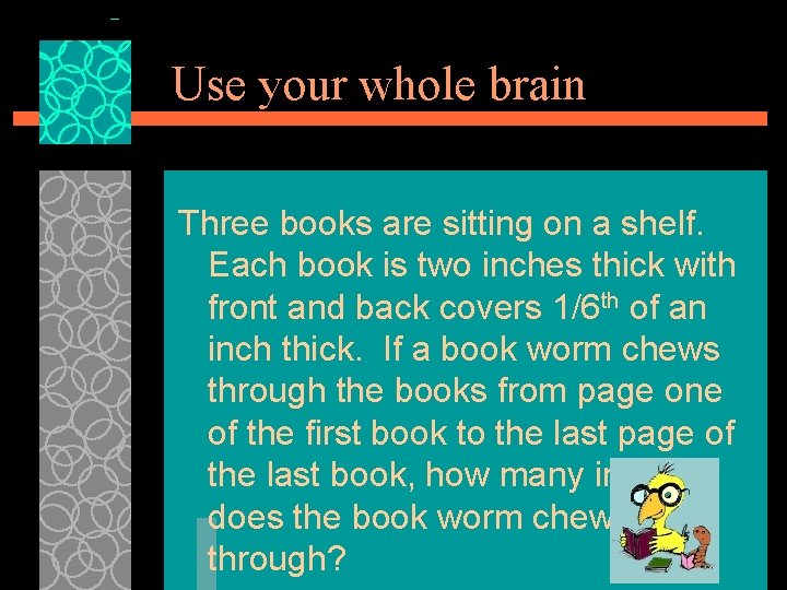 Use your whole brain Three books are sitting on a shelf. Each book is