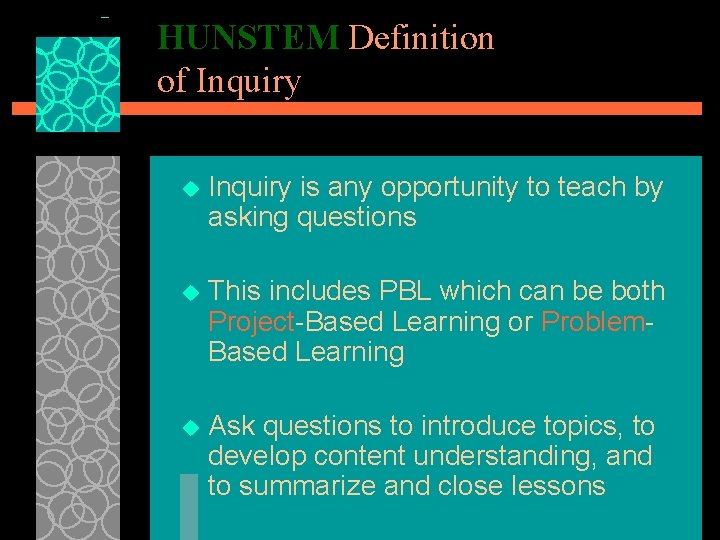 HUNSTEM Definition of Inquiry u Inquiry is any opportunity to teach by asking questions