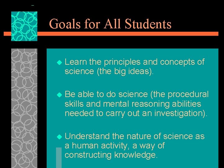 Goals for All Students u Learn the principles and concepts of science (the big