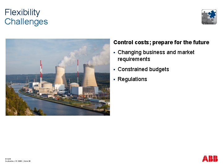 Flexibility Challenges Control costs; prepare for the future © ABB September 15, 2020 |