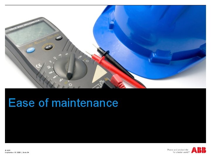 Ease of maintenance © ABB September 15, 2020 | Slide 24 
