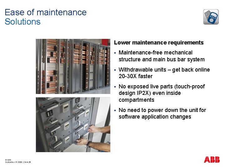Ease of maintenance Solutions Lower maintenance requirements © ABB September 15, 2020 | Slide