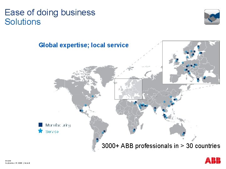 Ease of doing business Solutions Global expertise; local service 3000+ABB ABBprofessionalsinin>>30 30 countries 3000+