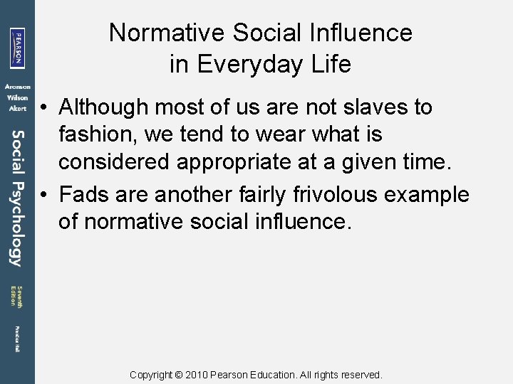 Normative Social Influence in Everyday Life • Although most of us are not slaves