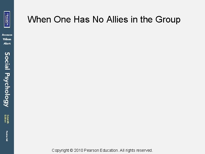 When One Has No Allies in the Group Copyright © 2010 Pearson Education. All