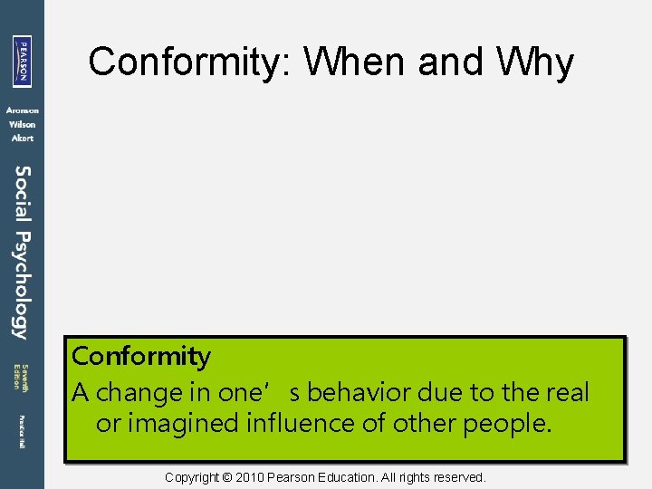Conformity: When and Why Conformity A change in one’s behavior due to the real