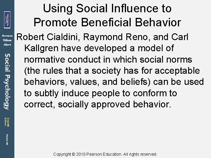 Using Social Influence to Promote Beneficial Behavior Robert Cialdini, Raymond Reno, and Carl Kallgren