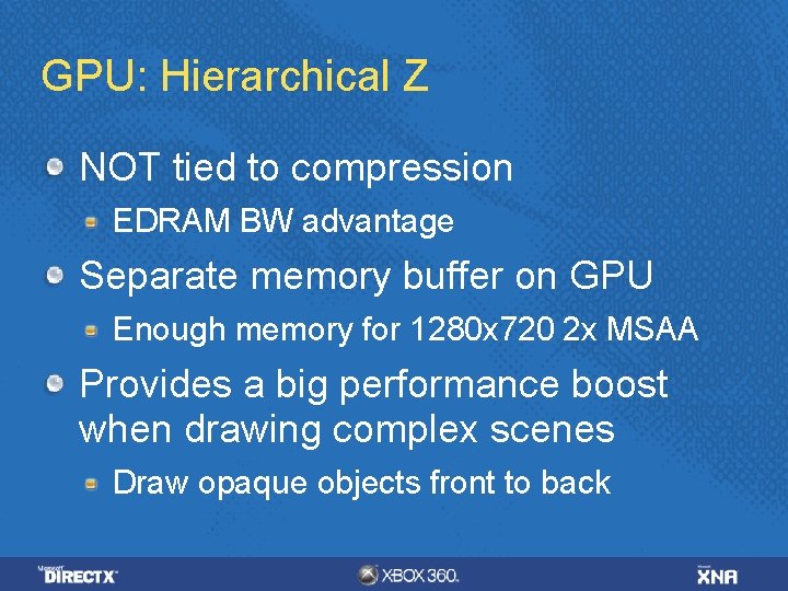 GPU: Hierarchical Z NOT tied to compression EDRAM BW advantage Separate memory buffer on