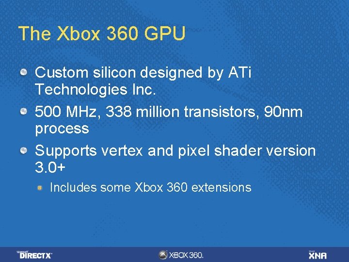 The Xbox 360 GPU Custom silicon designed by ATi Technologies Inc. 500 MHz, 338