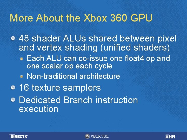 More About the Xbox 360 GPU 48 shader ALUs shared between pixel and vertex