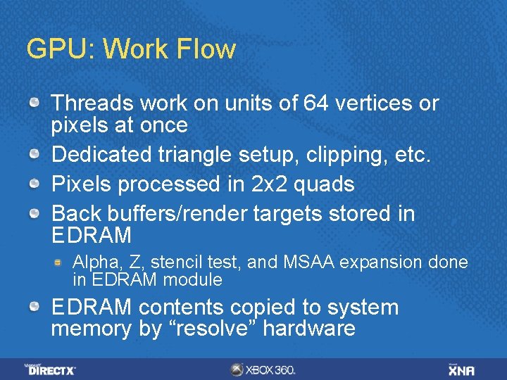 GPU: Work Flow Threads work on units of 64 vertices or pixels at once