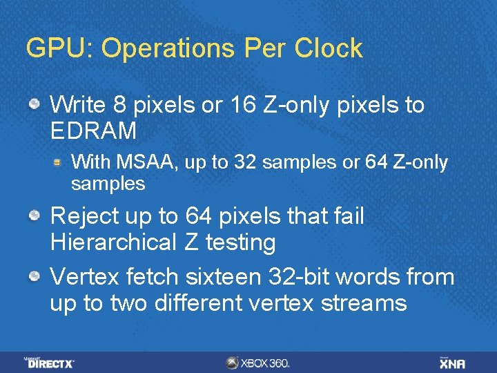 GPU: Operations Per Clock Write 8 pixels or 16 Z-only pixels to EDRAM With