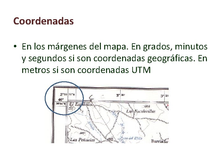 Coordenadas • En los márgenes del mapa. En grados, minutos y segundos si son