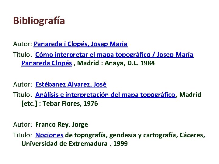 Bibliografía Autor: Panareda i Clopés, Josep Maria Titulo: Cómo interpretar el mapa topográfico /