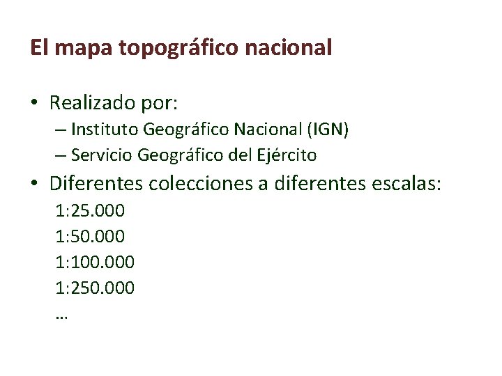 El mapa topográfico nacional • Realizado por: – Instituto Geográfico Nacional (IGN) – Servicio