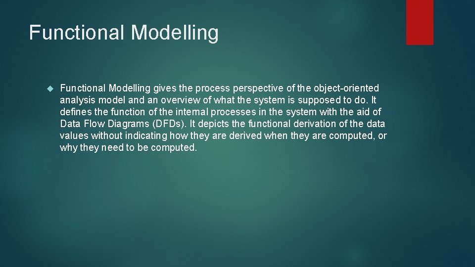 Functional Modelling gives the process perspective of the object-oriented analysis model and an overview