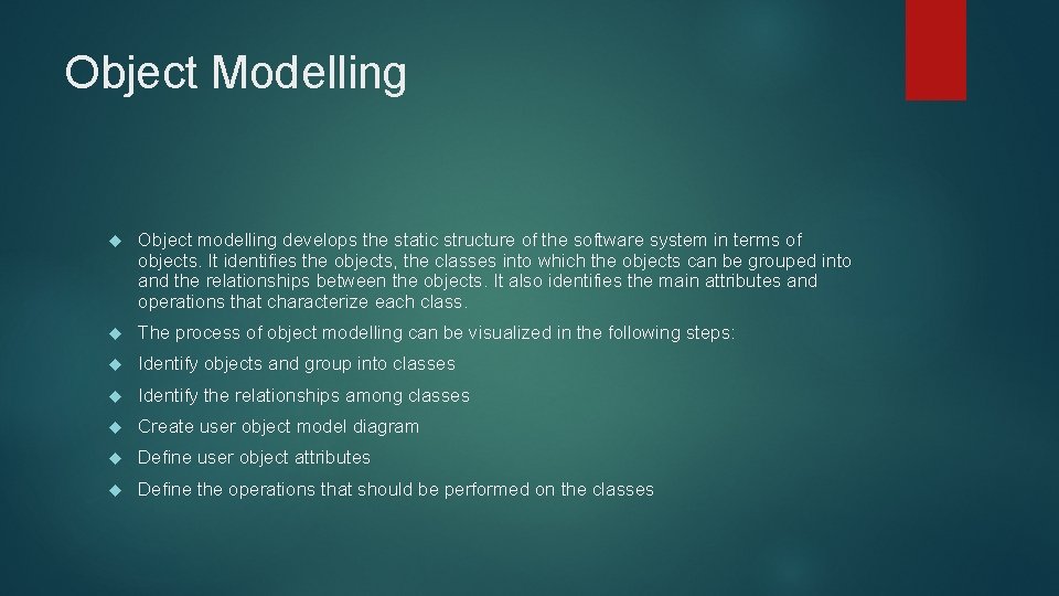Object Modelling Object modelling develops the static structure of the software system in terms
