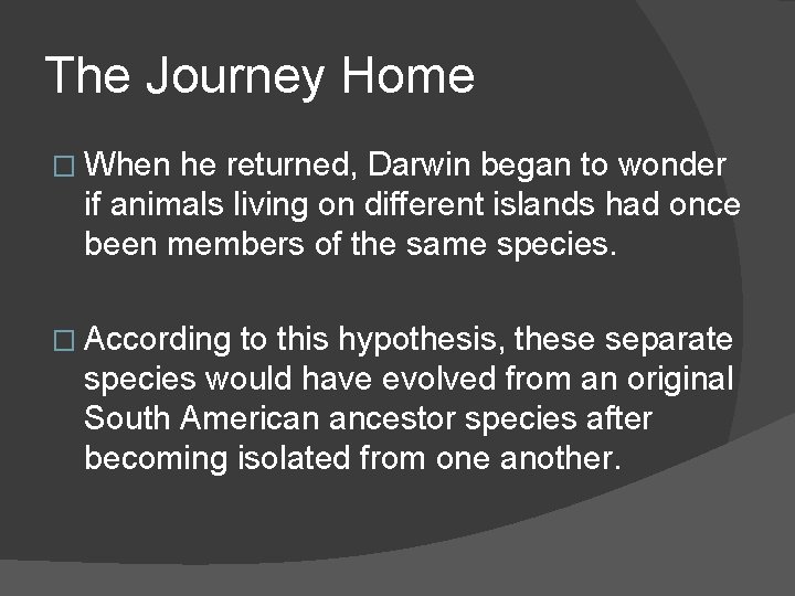 The Journey Home � When he returned, Darwin began to wonder if animals living