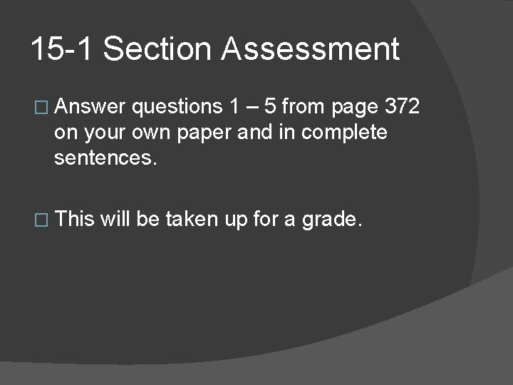 15 -1 Section Assessment � Answer questions 1 – 5 from page 372 on