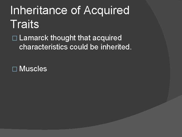 Inheritance of Acquired Traits � Lamarck thought that acquired characteristics could be inherited. �